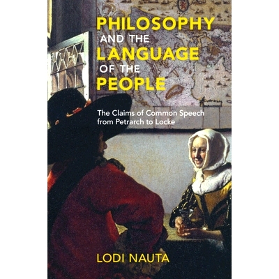 预订 Philosophy and the Language of the People: The Claims of Common Speech from Petrarch to Locke 哲学与人民的语言：从P