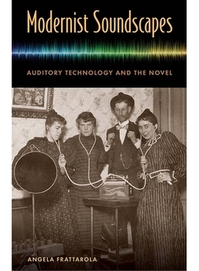 预订 Modernist Soundscapes: Auditory Technology and the Novel 现代主义音景：听觉技术与小说: 9780813056074