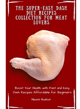 预订 The Super-Easy Dash Diet Recipes Collection for Meat Lovers: Boost Your Health with Fast and Easy Dash Recipes Affo