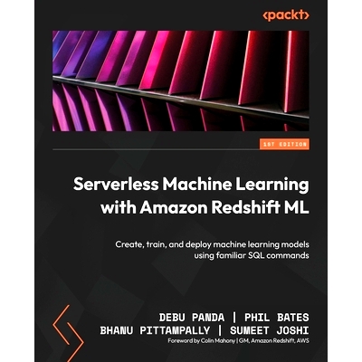 预订 Serverless Machine Learning with Amazon Redshift ML 使用 Amazon Redshift ML 进行无服务器机器学习: 9781804619285