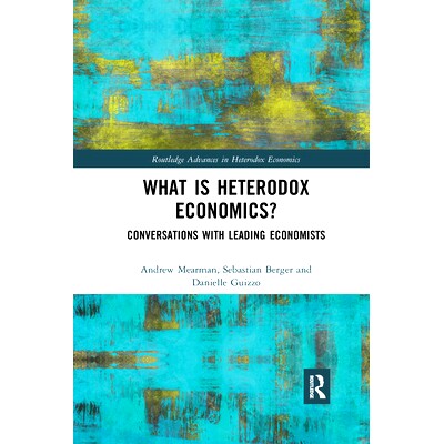 预订 What is Heterodox Economics?: Conversations with Leading Economists 什么是异端经济学？：与主要经济学家的对话: 97803