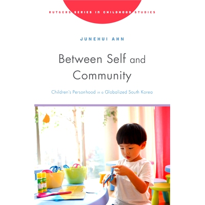预订 Between Self and Community: Children’s Personhood in a Globalized South Korea 自我与群体之间: 9781978831391