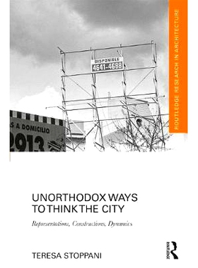 预订 Unorthodox Ways to Think the City: Representations, Constructions, Dynamics 思考城市的非正统方式：表征、建构、动力