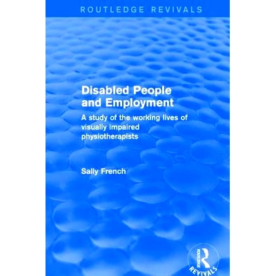 预订 Disabled People and Employment: A Study of the Working Lives of Visually Impaired Physiotherapists: 9781138726123