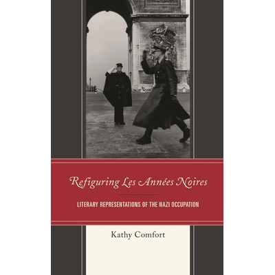 预订 Refiguring Les Années Noires: Literary Representations of the Nazi Occupation 重新塑造安妮的噪音:纳粹占领时期的文