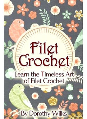 预订 Filet Crochet: Learn the Timeless Art of Filet Crochet: 9781515137900