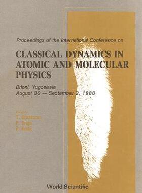 【预订】CLASSICAL DYNAMICS IN ATOMIC AND MOLECULAR PHYSICS (CDAMP ’88) - PROCEEDINGS OF THE INTERNATIONAL CONFEREN...