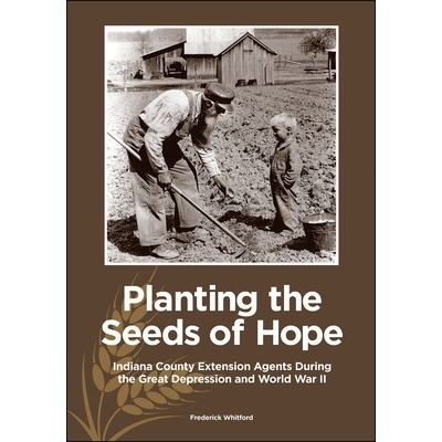 预订 Planting the Seeds of Hope: Indiana County Extension Agents During the Great Depression and World War II 种下希望的