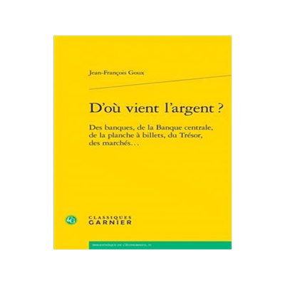 [预订]D’Ou Vient l’Argent ?: Des Banques, de la Banque Centrale, de la Planche a Billets, Du Tresor, D 9782406147268