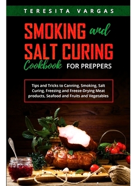 预订 Smoking and Salt Curing Cookbook FOR PREPPERS: Tips and Tricks to Canning, Smoking, Salt Curing, Freezing and Freez