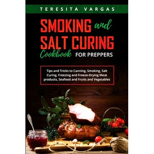 预订 Smoking and Salt Curing Cookbook FOR PREPPERS: Tips and Tricks to Canning, Smoking, Salt Curing, Freezing and Freez