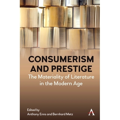 预订 Consumerism and Prestige: The Materiality of Literature in the Modern Age 消费主义与声望：现代文学的物质性: 9781839