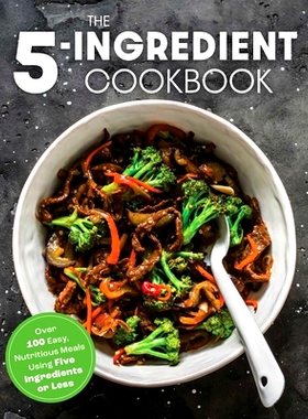 预订 The Five Ingredient Cookbook: Over 100 Easy, Nutritious Meals in Five Ingredients or Less: 9781646432776