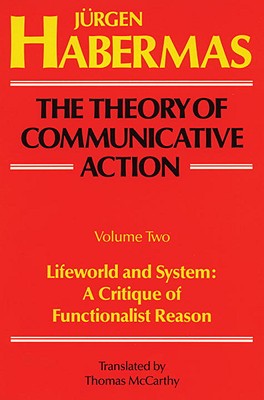 预订 The Theory of Communicative Action: Volume 2: Lifeword and System: A Critique of Functionalist Reason