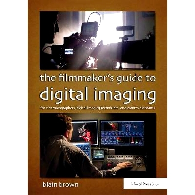 预订 The Filmmaker’s Guide to Digital Imaging: for Cinematographers, Digital Imaging Technicians, and Camera Assistants
