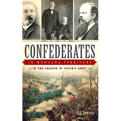 预订 Confederates in Montana Territory: In the Shadow of Price’s Army: 9781540210883