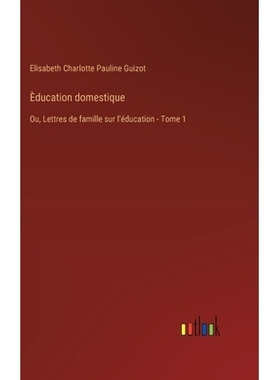 预订 Èducation domestique: Ou, Lettres de famille sur lʼéducation - Tome 1: 9783385018396
