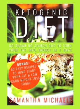 预订 Ketogenic Diet: No Sugar No Starch Diet To Turn Your Fat Into Energy In 7 Days (Bonus: 50 Easy Recipes To Jump Star