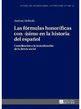 预订 Las fórmulas honoríficas con -ísimo en la historia del español: Contribución a la lexicalización de la deixis