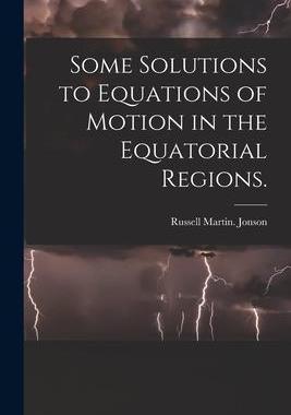 [预订]Some Solutions to Equations of Motion in the Equatorial Regions. 9781015012660
