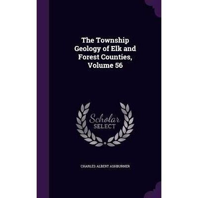 预订 The Township Geology of Elk and Forest Counties, Volume 56: 9781357323653