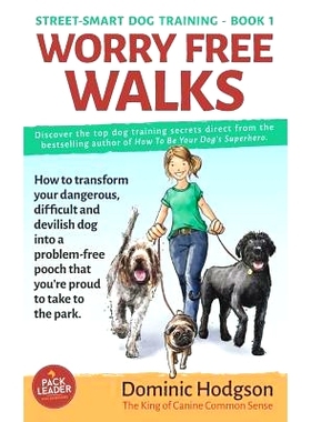 预订 Worry Free Walks: How to Transform Your Dangerous, Difficult and Devilish Dog Into a Problem-Free Pooch That You’r