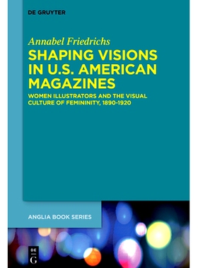 预订 Shaping Visions in U.S.-American Magazines: Women Illustrators and the Visual Culture of Femininity, 1890–1920 美