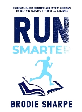 预订 Run Smarter: Evidence-based Guidance and Expert Opinions to Help You Survive & Thrive as a Runner: 9780645520705