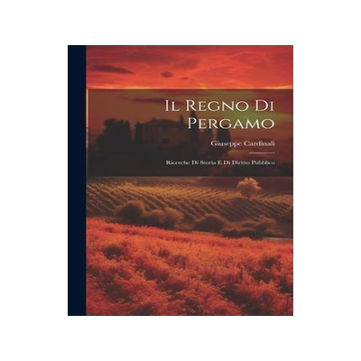 [预订]Il Regno di Pergamo: Ricerche di Storia e di Diritto Pubblico 9781022129801