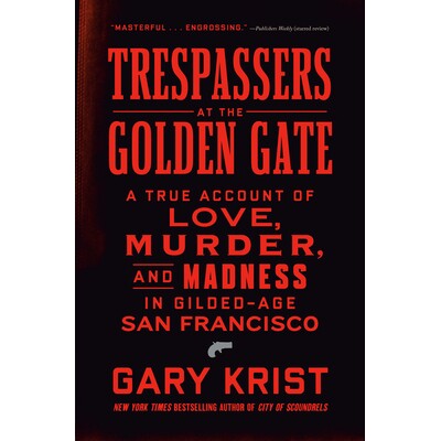 预订 Trespassers at the Golden Gate: A True Account of Love, Murder, and Madness in Gilded-Age San Francisco 金门大桥的