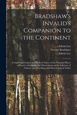 [预订]Bradshaw’s Invalid’s Companion to the Continent [electronic Resource]: Comprising General and Me 9781014573919