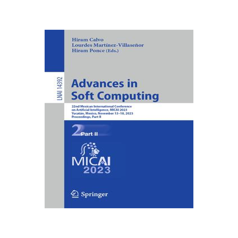 [预订]Advances in Soft Computing: 22nd Mexican International Conference on Artificial Intelligence, MICAI  9783031476396