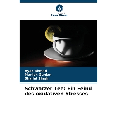 预订 Schwarzer Tee: Ein Feind des oxidativen Stresses: DE: 9786209398377