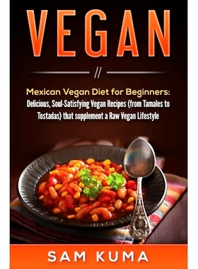 预订 Vegan: Mexican Vegan Diet for Beginners: Delicious, Soul-Satisfying Vegan Recipes (from Tamales to Tostadas) that s