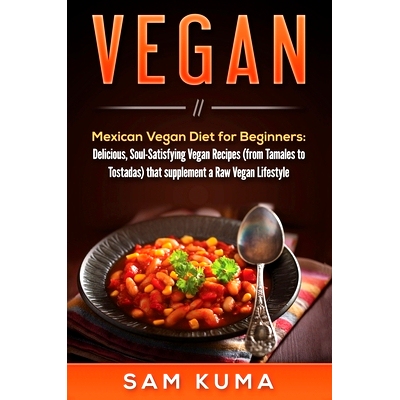 预订 Vegan: Mexican Vegan Diet for Beginners: Delicious, Soul-Satisfying Vegan Recipes (from Tamales to Tostadas) that s
