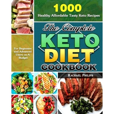 预订 The Complete Keto Diet Cookbook: 1000 Healthy Affordable Tasty Keto Recipes for Beginners and Advanced Users on A B
