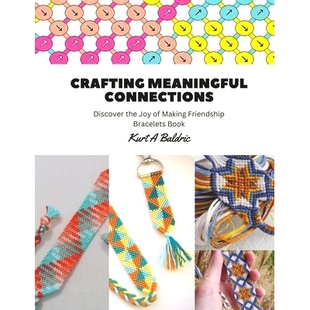 预订 Crafting Meaningful Connections: Discover the Joy of Making Friendship Bracelets Book: 9798857841129