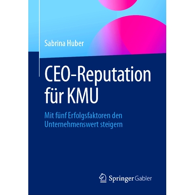 预订 CEO-Reputation für KMU: Mit fünf Erfolgsfaktoren den Unternehmenswert steigern: 9783658410247