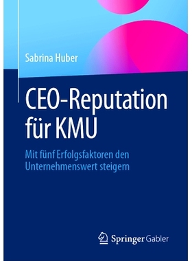 预订 CEO-Reputation für KMU: Mit fünf Erfolgsfaktoren den Unternehmenswert steigern: 9783658410247