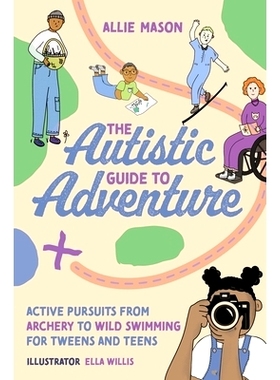 预订 The Autistic Guide to Adventure: Active Pursuits from Archery to Wild Swimming for Tweens and Teens 自闭症患者的冒