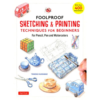 预订 Foolproof Sketching & Painting Techniques for Beginners: For Pencil, Pen and Watercolors (with Over 400 Illustratio