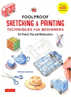 预订 Foolproof Sketching & Painting Techniques for Beginners: For Pencil, Pen and Watercolors (with Over 400 Illustratio