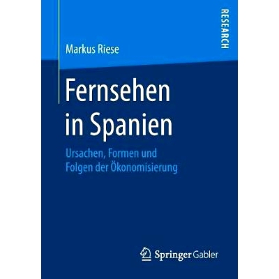 预订 Fernsehen in Spanien: Ursachen, Formen und Folgen der Ökonomisierung: 9783658201302