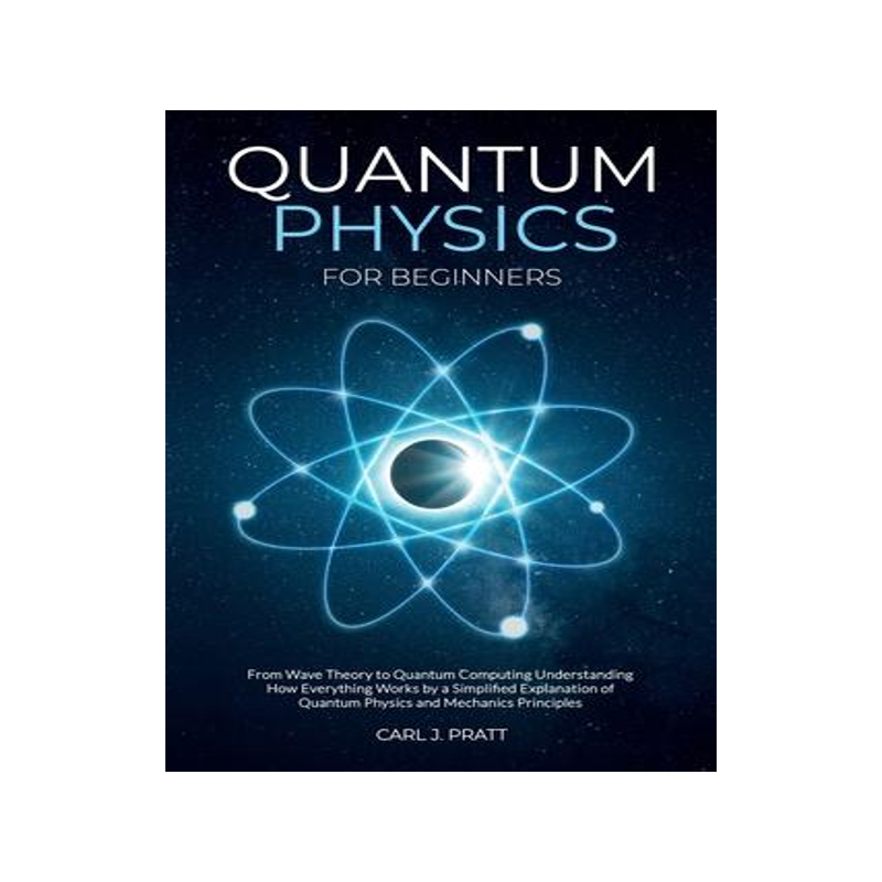 [预订]Quantum physics and mechanics for beginners: From Wave Theory to Quantum Computing. Understanding Ho 9781802356571