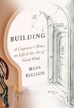 预订 Building: A Carpenter's Notes on Life & the Art of Good Work