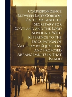 预订 Correspondence Between Lady Gordon Cathcart and the Secretary for Scotland and the Lord Advocate With Reference to