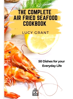 预订 The Complete Air Fried Seafood Cookbook: 50 Dishes for your Everyday Life
