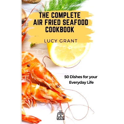 预订 The Complete Air Fried Seafood Cookbook: 50 Dishes for your Everyday Life