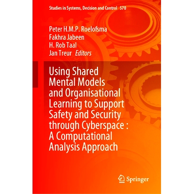 预订 Using Shared Mental Models and Organisational Learning to Support Safety and Security Through Cyberspace: A Computa
