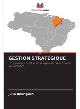 预订 GESTION STRATÉGIQUE: La dynamique de l’économie régionale du sud-ouest du Maranhão. DE: 9786209225901